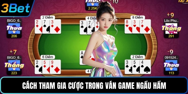 Cách tham gia cược trong ván game ngầu hầm