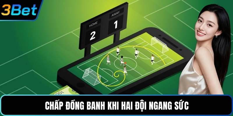 Chấp đồng banh khi hai đội ngang sức