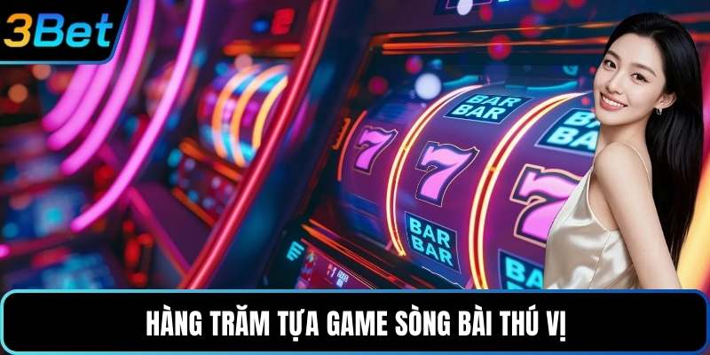 Hàng trăm tựa game sòng bài thú vị