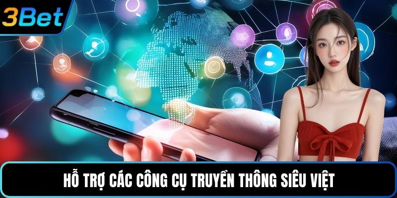 Hỗ trợ các công cụ truyền thông siêu việt