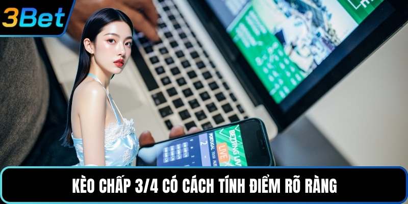 Kèo chấp 3/4 có cách tính điểm rõ ràng