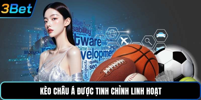 Kèo châu Á được tinh chỉnh linh hoạt