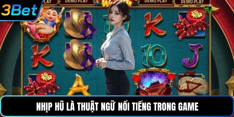 Nhịp hũ là thuật ngữ nổi tiếng trong game
