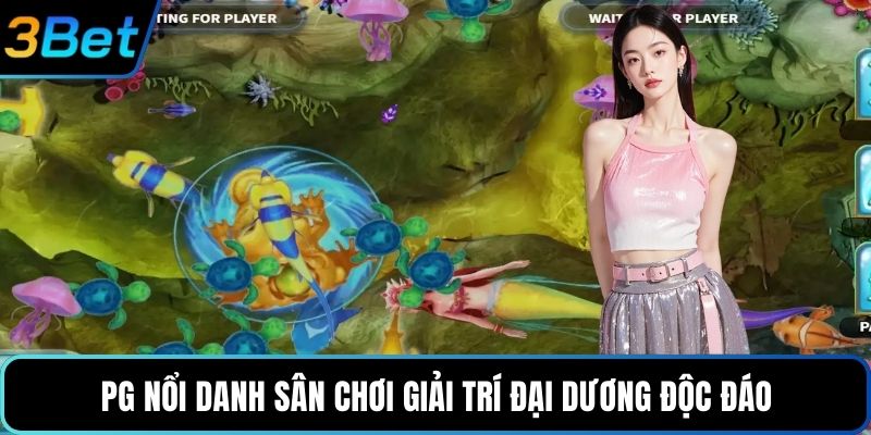 PG nổi danh sân chơi giải trí đại dương độc đáo