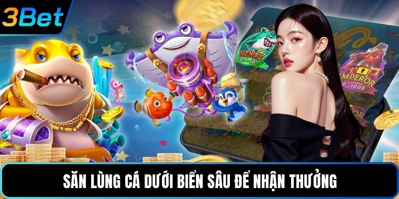 Săn lùng cá dưới biển sâu để nhận thưởng