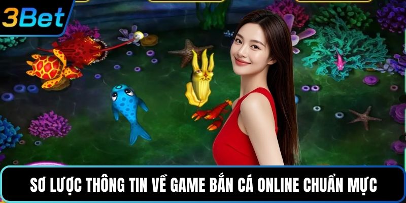 Sơ lược thông tin về game bắn cá online chuẩn mực