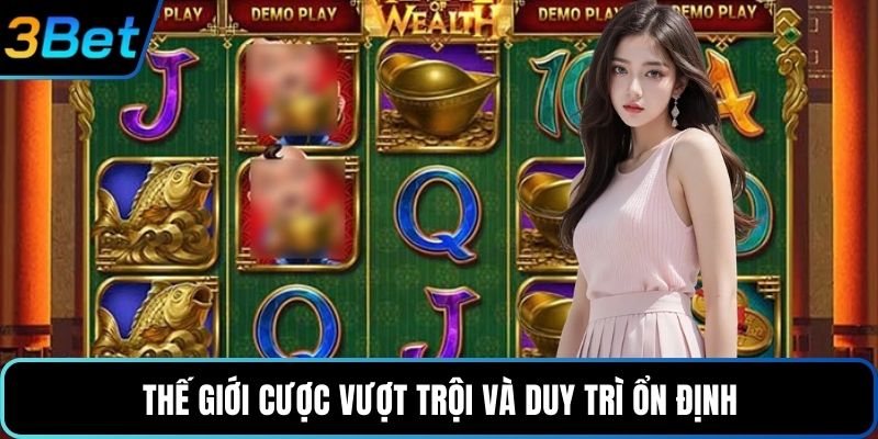 Thế giới cược vượt trội và duy trì ổn định