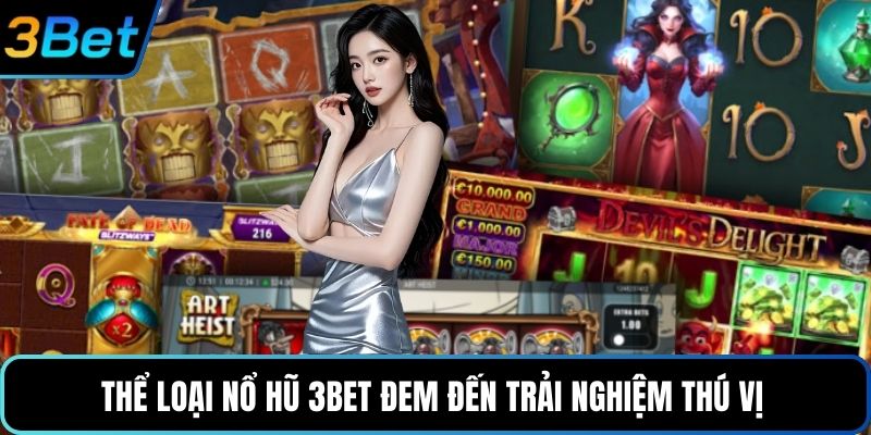 Thể loại nổ hũ 3Bet đem đến trải nghiệm thú vị 