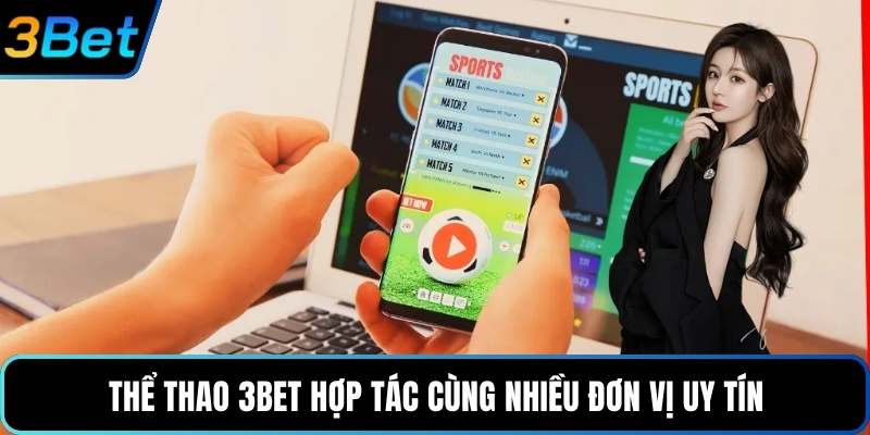 Thể Thao 3Bet hợp tác cùng nhiều đơn vị uy tín