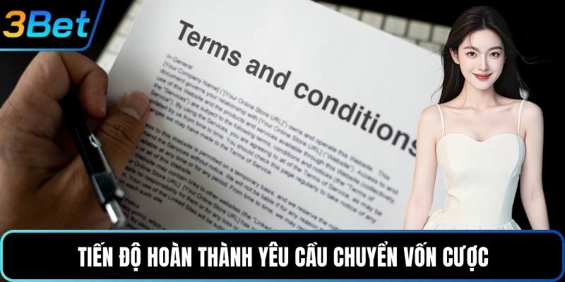 Tiến độ hoàn thành yêu cầu chuyển vốn cược
