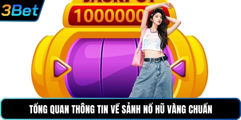 Tổng quan thông tin về sảnh Nổ hũ vàng chuẩn