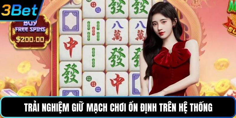 Trải nghiệm giữ mạch chơi ổn định trên hệ thống