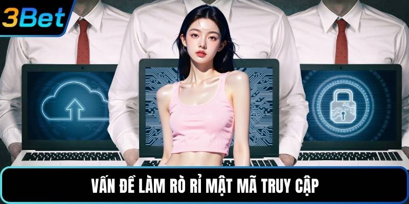 Vấn đề làm rò rỉ mật mã truy cập